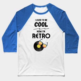 I Used to be Cool, Now I'm Retro Baseball T-Shirt